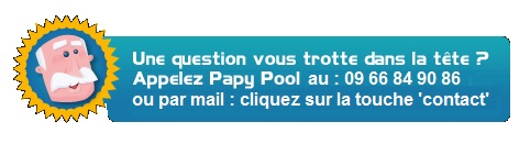 une question sur votre piscine avec plage coque polyester, votre abri de piscine ou votre spa ? Appelez Papy Pool !