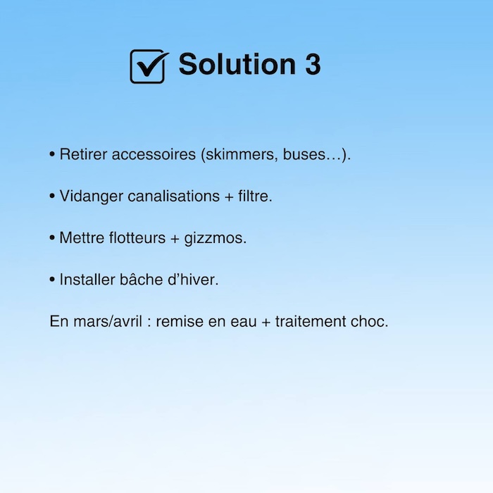 Hivernage avec vidange des canalisations et bâche d'hiver
