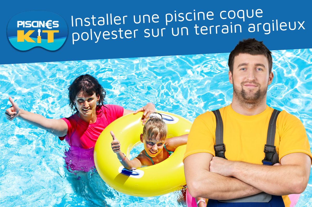 Installer une piscine coque polyester sur un terrain argileux est tout à fait possible